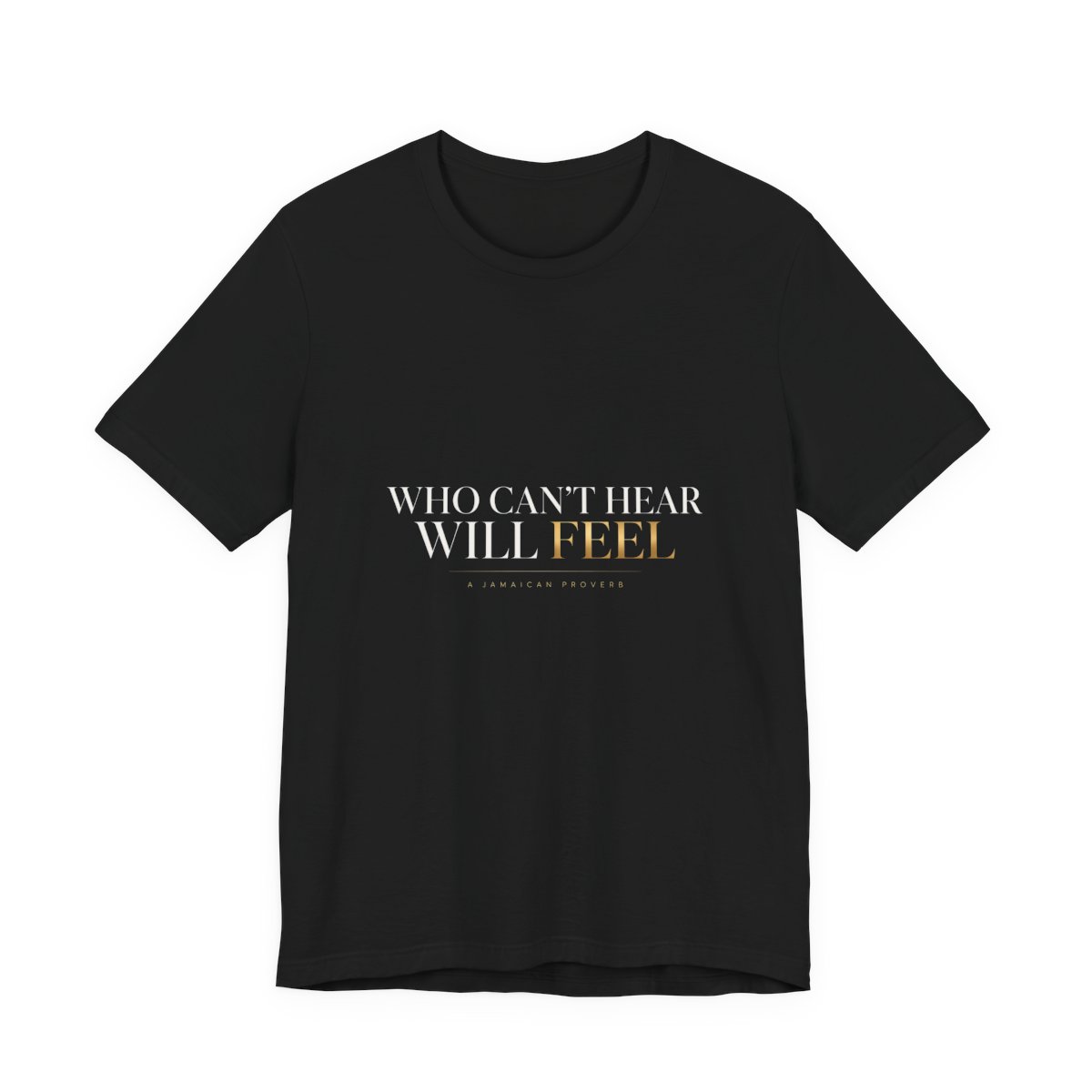 Who Can't Hear Will Feel — Unisex Tee